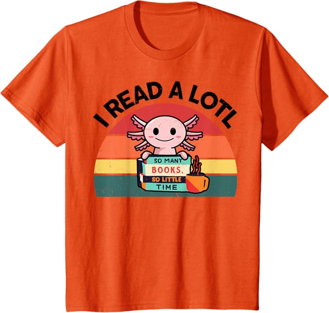 Axolotl Reading Shirt - I READ A LOTL